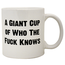 Giant Mug Who the Fuck Knows